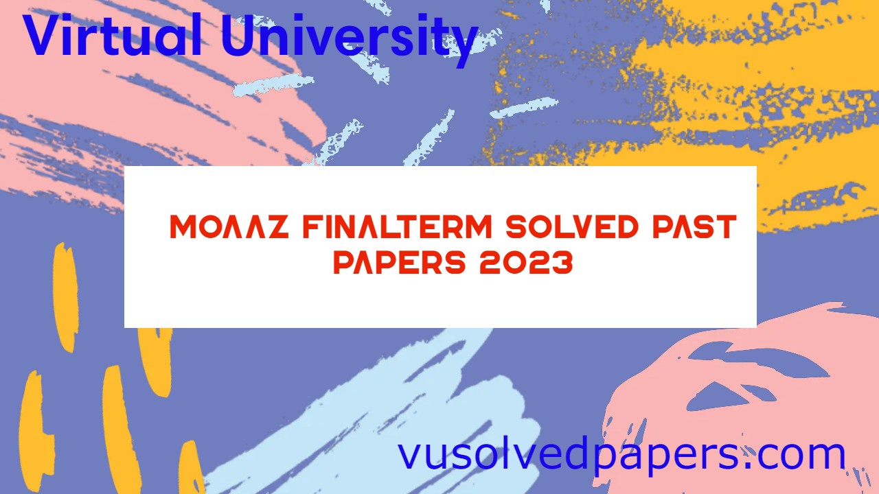 Moaaz Finalterm Papers