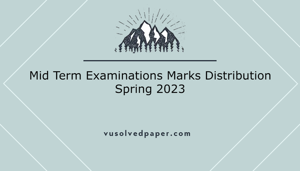 Mid Term Examinations Marks Distribution Spring 2023